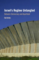 Israel's Regime Untangled : Between Democracy and Apartheid-9781108949965