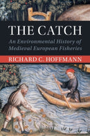 The Catch : An Environmental History of Medieval European Fisheries-9781108958202