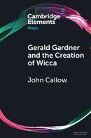 Gerald Gardner and the Creation of Wicca-9781108958387