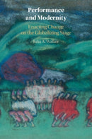 Performance and Modernity : Enacting Change on the Globalizing Stage-9781108964333