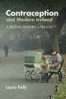 Contraception and Modern Ireland : A Social History, c. 1922-92-9781108969772