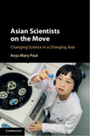 Asian Scientists on the Move : Changing Science in a Changing Asia-9781108970082