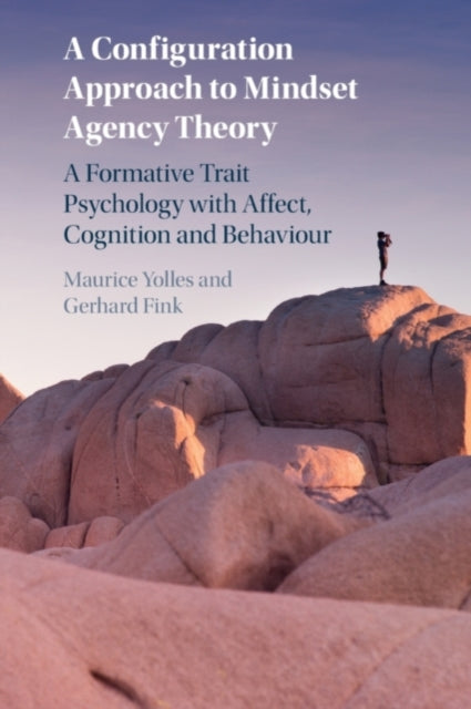 A Configuration Approach to Mindset Agency Theory : A Formative Trait Psychology with Affect, Cognition and Behaviour-9781108978330