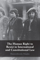 The Human Right to Resist in International and Constitutional Law