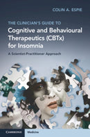 The Clinician's Guide to Cognitive and Behavioural Therapeutics (CBTx) for Insomnia : A Scientist-Practitioner Approach-9781108984560