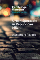 Urban Spectacle in Republican Milan : Pubbliche feste at the Turn of the Nineteenth Century-9781108986779