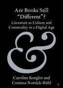 Are Books Still 'Different'? : Literature as Culture and Commodity in a Digital Age-9781108987127
