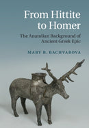 From Hittite to Homer : The Anatolian Background of Ancient Greek Epic-9781108994101