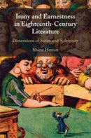 Irony and Earnestness in Eighteenth-Century Literature : Dimensions of Satire and Solemnity-9781108995047