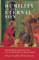 The Humility of the Eternal Son : Reformed Kenoticism and the Repair of Chalcedon-9781108999847