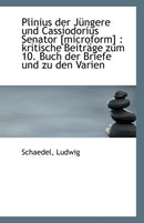 Plinius Der Jungere Und Cassiodorius Senator [Microform] : Kritische Beitrage Zum 10. Buch Der Brief-9781110804283