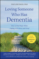 Loving Someone Who Has Dementia : How to Find Hope while Coping with Stress and Grief-9781118002292