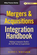 Mergers & Acquisitions Integration Handbook, + Website : Helping Companies Realize The Full Value of Acquisitions-9781118004371