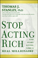 Stop Acting Rich – ...And Start Living Like a Real Millionaire
