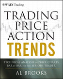 Trading Price Action Trends : Technical Analysis of Price Charts Bar by Bar for the Serious Trader-9781118066515