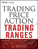 Trading Price Action Trading Ranges : Technical Analysis of Price Charts Bar by Bar for the Serious Trader-9781118066676