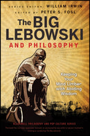 The Big Lebowski and Philosophy : Keeping Your Mind Limber with Abiding Wisdom-9781118074565