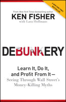 Debunkery : Learn It, Do It, and Profit from It -- Seeing Through Wall Street's Money-Killing Myths-9781118077016