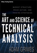 The Art and Science of Technical Analysis : Market Structure, Price Action, and Trading Strategies-9781118115121
