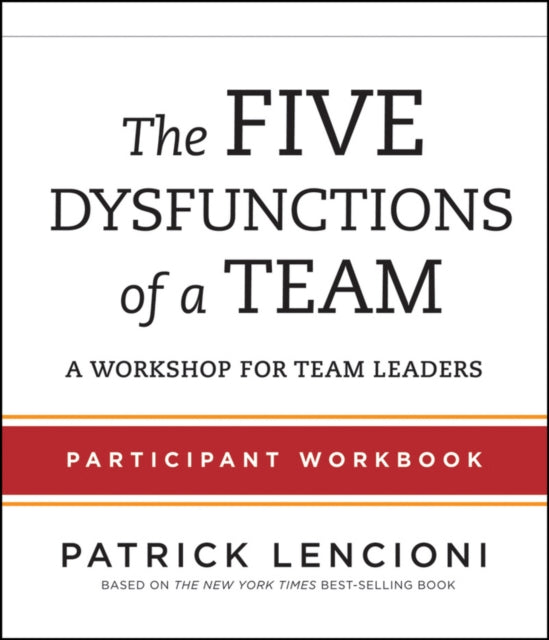The Five Dysfunctions of a Team – Participant Workbook for Team Leaders