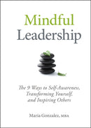 Mindful Leadership : The 9 Ways to Self-Awareness, Transforming Yourself, and Inspiring Others-9781118127117