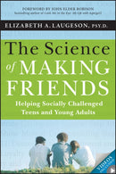 The Science of Making Friends : Helping Socially Challenged Teens and Young Adults-9781118127216
