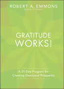 Gratitude Works! A 21–Day Program for Creating Emotional Prosperity