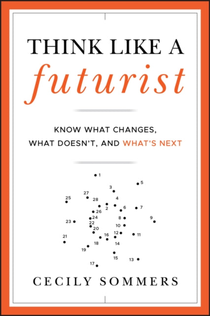 Think Like a Futurist – Know What Changes, What Doesn't and What's Next