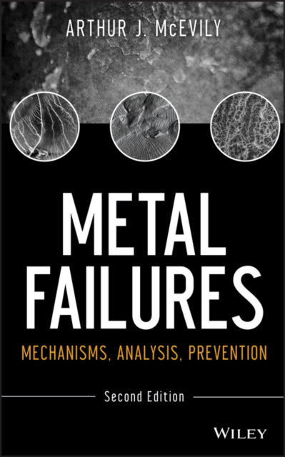 Metal Failures – Mechanisms, Analysis, Prevention,  Second Edition