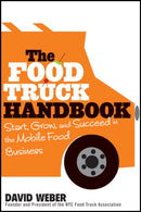 The Food Truck Handbook : Start, Grow, and Succeed in the Mobile Food Business-9781118208816