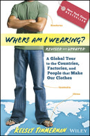 Where am I Wearing? : A Global Tour to the Countries, Factories, and People That Make Our Clothes-9781118277553