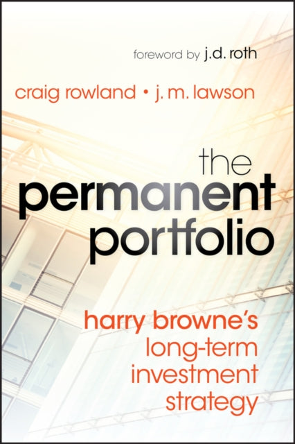 The Permanent Portfolio – Harry Browne′s Long–Term Investment Strategy