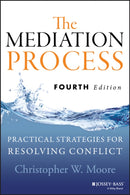 The Mediation Process : Practical Strategies for Resolving Conflict-9781118304303