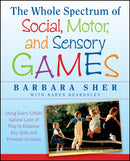 The Whole Spectrum of Social, Motor and Sensory Games : Using Every Child's Natural Love of Play to Enhance Key Skills and Promote Inclusion-9781118345719