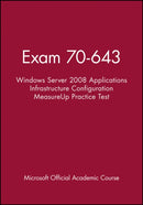 Exam 70-643 Windows Server 2008 Applications Infrastructure Configuration MeasureUp Practice Test-9781118413043