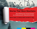 Stories that Move Mountains : Storytelling and Visual Design for Persuasive Presentations-9781118423998