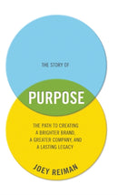 The Story of Purpose : The Path to Creating a Brighter Brand, a Greater Company, and a Lasting Legacy-9781118443699