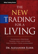The New Trading for a Living – Psychology, Discipline, Trading Tools and Systems, Risk Control and Trade Management