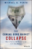 The Coming Bond Market Collapse : How to Survive the Demise of the U.S. Debt Market-9781118457085