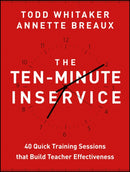 The Ten-Minute Inservice : 40 Quick Training Sessions that Build Teacher Effectiveness-9781118470435