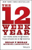The 12 Week Year : Get More Done in 12 Weeks than Others Do in 12 Months-9781118509234