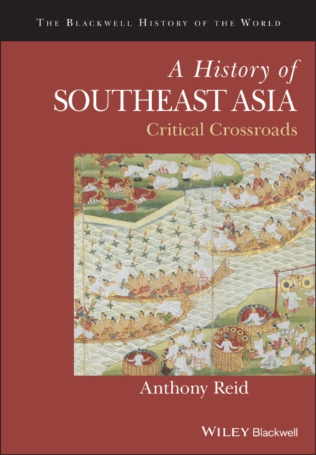 A History of Southeast Asia : Critical Crossroads-9781118513002