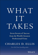 What It Takes : Seven Secrets of Success from the World's Greatest Professional Firms-9781118517727