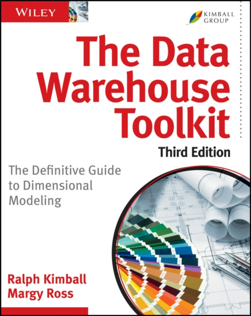 The Data Warehouse Toolkit, Third Edition – The Definitive Guide to Dimensional Modeling