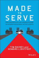 Made to Serve : How Manufacturers can Compete Through Servitization and Product Service Systems-9781118585313