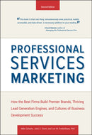 Professional Services Marketing : How the Best Firms Build Premier Brands, Thriving Lead Generation Engines, and Cultures of Business Development Success-9781118604342