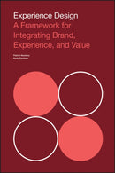 Experience Design : A Framework for Integrating Brand, Experience, and Value-9781118609637