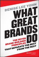 What Great Brands Do : The Seven Brand-Building Principles that Separate the Best from the Rest-9781118611258