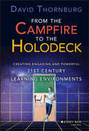 From the Campfire to the Holodeck : Creating Engaging and Powerful 21st Century Learning Environments-9781118633939