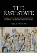 The Just State : Greek and Roman Theories of Justice and Their Legacy in Western Thought-9781118634684